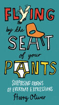 Couverture du livre « Flying by the Seat of Your Pants » de Oliver Harry aux éditions Penguin Group Us