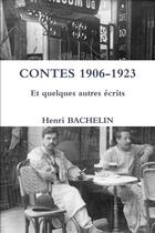 Couverture du livre « Contes 1906-1923 et quelques autres écrits » de Henri Bachelin aux éditions Lulu