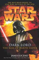 Couverture du livre « Star Wars ; Dark Lord ; the rise of Darth Vader » de James Luceno aux éditions Random House Digital