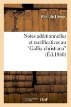 Couverture du livre « Notes additionnelles et rectificatives au gallia christiana (ed.1880) » de Fleury Paul aux éditions Hachette Bnf