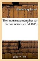 Couverture du livre « Trois nouveaux memoires sur l'action nerveuse » de Durand F-A. aux éditions Hachette Bnf