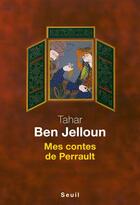 Couverture du livre « Mes contes de Perrault » de Tahar Ben Jelloun aux éditions Seuil