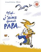 Couverture du livre « Moi j'aime quand papa... » de Robin et Arnaud Almeras aux éditions Gallimard-jeunesse