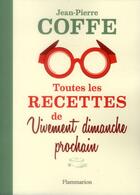 Couverture du livre « Toutes les recettes de vivement dimanche prochain » de Jean-Pierre Coffe aux éditions Flammarion