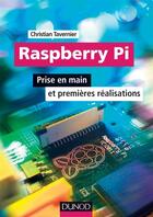 Couverture du livre « Raspberry Pi ; prise en main et premières réalisations » de Christian Tavernier aux éditions Dunod