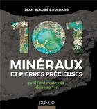 Couverture du livre « 101 minéraux et pierres précieuses ; qu'il faut avoir vus dans sa vie » de Jean-Claude Boulliard aux éditions Dunod