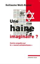 Couverture du livre « Une haine imaginaire ? : Contre-enquête sur le « nouvel antisémitisme » » de Weill-Raynal G. aux éditions Armand Colin