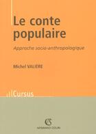 Couverture du livre « Le conte populaire : Approche socio-anthropologique » de Michel Valiere aux éditions Armand Colin