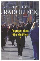 Couverture du livre « Pourquoi donc être chrétien ? » de Timothy Radcliffe aux éditions Cerf