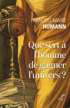 Couverture du livre « Que sert à l'homme de gagner l'univers » de Francois-Marie Humann aux éditions Cerf