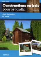 Couverture du livre « Constructions en bois pour le jardin Tome 3 ; abri de jardin et serre » de Tony Lush aux éditions Eyrolles