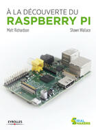 Couverture du livre « À la découverte du Raspberry Pi » de Matt Richardson et Shawn Wallace aux éditions Eyrolles