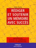 Couverture du livre « Rédiger et soutenir un mémoire avec succès » de Didier Roche aux éditions Organisation