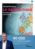 Couverture du livre « La géopolitique ; 50 fiches pour comprendre l'actualité (6e édition) » de Pascal Boniface aux éditions Eyrolles