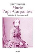 Couverture du livre « Marie Pape-Carpantier ; fondatrice de l'école maternelle » de Colette Cosnier aux éditions Fayard