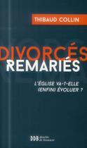 Couverture du livre « Divorcés remariés ; l'Eglise va-t-elle (enfin) évoluer ? » de Thibault Collin aux éditions Desclee De Brouwer