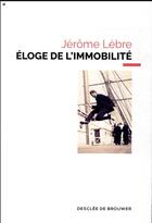 Couverture du livre « Éloge de l'immobilité » de Jerome Lebre aux éditions Desclee De Brouwer