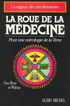 Couverture du livre « La roue de la médecine ; pour une astrologie de la Terre » de Sun Bear et Wabun aux éditions Albin Michel