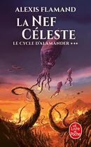 Couverture du livre « Le cycle d'Alamänder Tome 3 : La Nef céleste » de Alexis Flamand aux éditions Le Livre De Poche