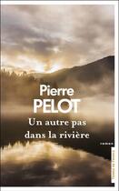 Couverture du livre « Un autre pas dans la rivière... » de Pierre Pelot aux éditions Presses De La Cite