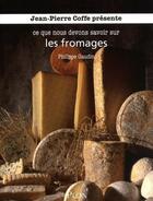 Couverture du livre « Ce que nous devons savoir sur les fromages » de Philippe Gaudin aux éditions Plon