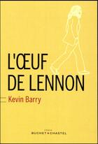 Couverture du livre « L'oeuf de Lennon » de Kevin Barry aux éditions Buchet Chastel