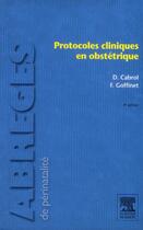 Couverture du livre « Protocoles cliniques en obstétrique (4e édition) » de Francois Goffinet et Dominique Cabrol aux éditions Elsevier-masson