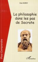 Couverture du livre « La philosophie dans les pas de Socrate » de Jean Bardy aux éditions L'harmattan