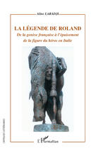 Couverture du livre « La légende de Roland ; de la génèse française à l'épuisement de la figure du héros en Italie » de Aline Laradji aux éditions L'harmattan