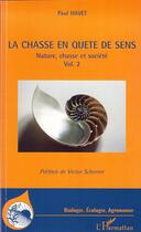 Couverture du livre « La chasse en quête de sens t.2 ; nature, chasse et société » de Paul Havet aux éditions Editions L'harmattan