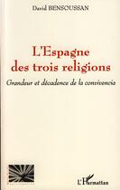 Couverture du livre « L'Espagne des trois religions ; grandeur et décadence de la convivencia » de David Bensoussan aux éditions Editions L'harmattan