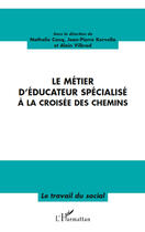 Couverture du livre « Le métier d'éducateur spécialisé à la croisée des chemins » de Nathalie Conq et Jean-Pierre Kervella et Alain Vilbrod aux éditions Editions L'harmattan