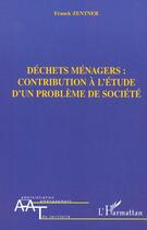 Couverture du livre « Dechets menagers : contribution a l'etude d'un probleme de societe » de Franck Zentner aux éditions Editions L'harmattan