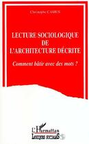 Couverture du livre « Lecture sociologique de l'architecture décrite ; comment bâtir avec des mots ? » de Christophe Camus aux éditions Editions L'harmattan