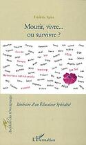 Couverture du livre « Mourir, vivre... et survivre : Itinéraire d'un Educateur Spécialisé » de Frédéric Spira aux éditions Editions L'harmattan