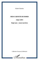 Couverture du livre « Mes carnets de bord - 1953-1960 - sept ans - onze navires » de Robert Chardon aux éditions Editions L'harmattan