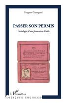 Couverture du livre « Passer son permis ; sociologie d'une formation déniée » de Hugues Cunegatti aux éditions Editions L'harmattan