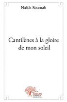 Couverture du livre « Cantilenes a la gloire de mon soleil - poemes pour hier et aujourd hui et demain » de Soumah Malick aux éditions Edilivre