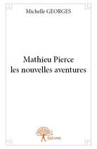 Couverture du livre « Mathieu Pierce ; les nouvelles aventures » de Michelle Georges aux éditions Edilivre
