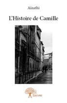 Couverture du livre « L'histoire de Camille » de Ainathi aux éditions Edilivre