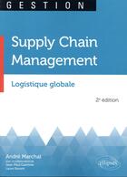 Couverture du livre « Supply chain management ; logistique globale (2e édition) » de André Marchal aux éditions Ellipses