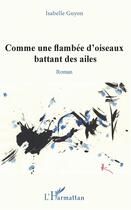 Couverture du livre « Comme une flambée d'oiseaux battant des ailes » de Isabelle Guyon aux éditions L'harmattan