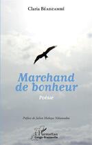 Couverture du livre « Marchand de bonheur » de Claria Beadzambe aux éditions L'harmattan