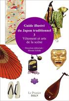 Couverture du livre « Guide illustré du Japon traditionnel : vêtements traditionneles et arts de la scène » de Hiromi Ichida aux éditions Sully
