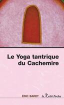 Couverture du livre « Le yoga tantrique du Cachemire » de Eric Baret aux éditions Relie