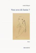Couverture du livre « VOUS AVEZ DIT JANINE ? » de Andre Miquel aux éditions Domens