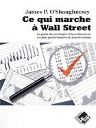 Couverture du livre « Ce qui marche à Wall Street ; le guide des stratégies d'investissement les plus performantes de tous les temps » de James P. O'Shaughnessy aux éditions Valor