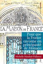 Couverture du livre « Pour que la France rayonne en principauté de Monaco » de Michelle Mauduit-Pallanca aux éditions Ovadia