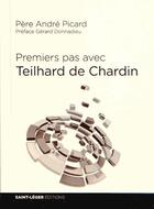 Couverture du livre « Premiers pas avec Teilhard de Chardin » de Andre Picard aux éditions Saint-leger