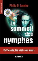 Couverture du livre « Le sommeil des nymphes - en picardie, les miels sont amers » de Philip D. Langhe aux éditions Airvey